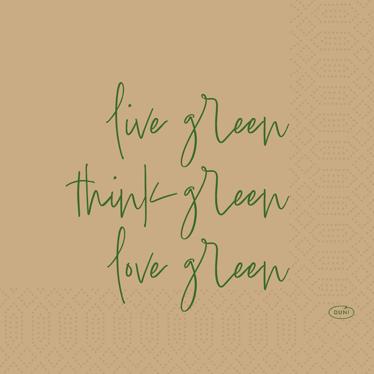 Ein beiger Hintergrund mit grünem handgeschriebenem Text, "live green, think green, love green", plus ein kleines Duni GmbH Logo. Dezente geometrische Muster und Anklänge an biologisch abbaubare Materialien unterstreichen die Love Green 51075 | Packung (50 Stück) nachhaltige Alternative.