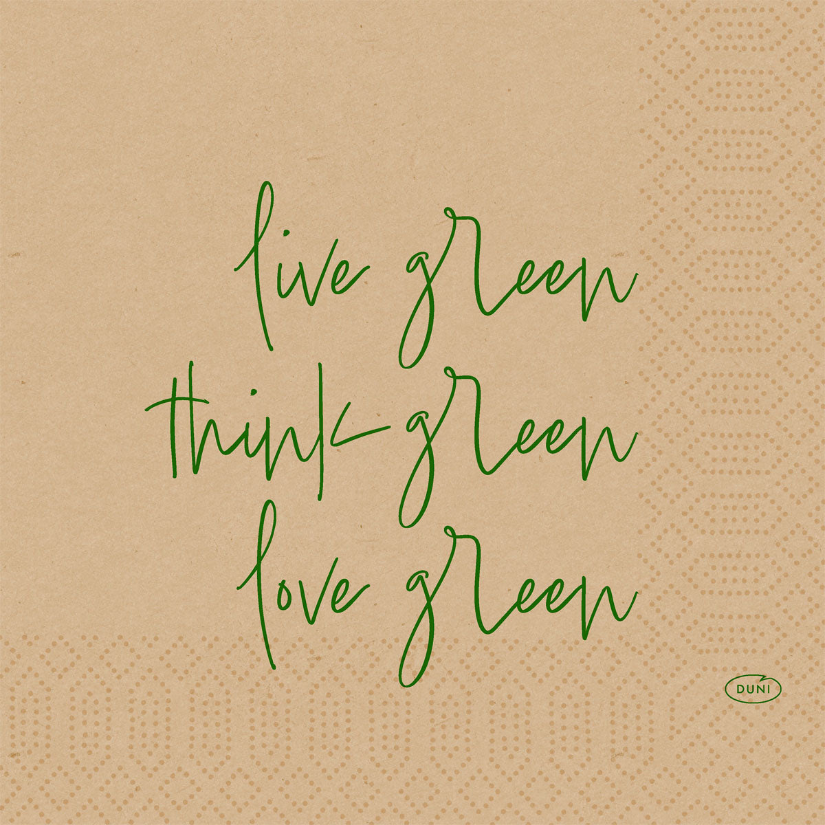 Auf einem braunen, gemusterten Hintergrund steht in grüner Handschrift "live green, think green, love green" und feiert die Zellt.-Serv.33 3lg 1/4 Love green natural 50P. Servietten der Duni GmbH. In der unteren rechten Ecke befindet sich ein kleines grünes Oval mit "Duni".